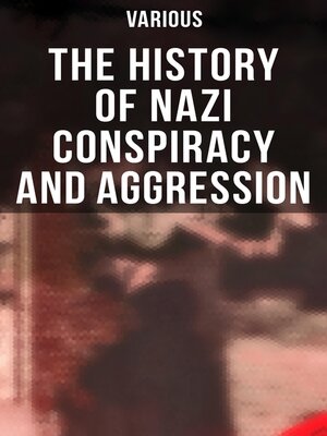 cover image of The History of Nazi Conspiracy and Aggression